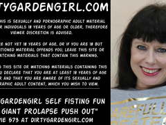 Dirtygardengirl self fisting fun and giant prolapse push out